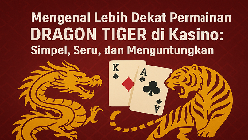 Mengenal-Lebih-Dekat-Permainan-Dragon-Tiger-di-Kasino-Simpel-Seru-dan-Menguntungkan